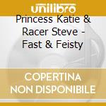 Princess Katie & Racer Steve - Fast & Feisty cd