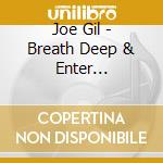 Joe Gil - Breath Deep & Enter Carefully cd