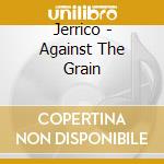Jerrico - Against The Grain cd