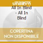 All In Blind - All In Blind cd musicale di All In Blind