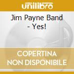 Jim Payne Band - Yes! cd musicale di Jim Payne Band