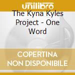 The Kyna Kyles Project - One Word cd