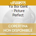 Ya Boi Gent - Picture Perfect cd