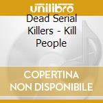 Dead Serial Killers - Kill People cd