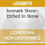 Jonmark Stone - Etched In Stone cd musicale di Jonmark Stone
