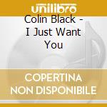 Colin Black - I Just Want You cd musicale di Colin Black