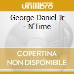 George Daniel Jr - N'Time cd