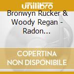 Bronwyn Rucker & Woody Regan - Radon Daughters cd