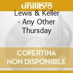 Lewis & Keller - Any Other Thursday cd
