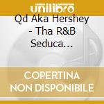 Qd Aka Hershey - Tha R&B Seduca Appetizer cd
