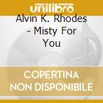 Alvin K. Rhodes - Misty For You cd