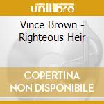 Vince Brown - Righteous Heir cd musicale di Vince Brown