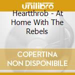 Heartthrob - At Home With The Rebels cd
