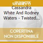 Cassandra White And Rodney Waters - Twisted Torch: A Celebration Of Life cd