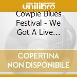 Cowpie Blues Festival - We Got A Live One Here cd