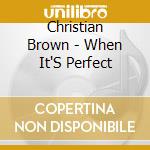 Christian Brown - When It'S Perfect cd