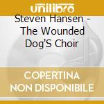 Steven Hansen - The Wounded Dog'S Choir cd