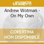 Andrew Wotman - On My Own cd musicale di Andrew Wotman