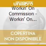 Workin' On Commission - Workin' On Commission cd