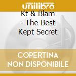 Kt & Blam - The Best Kept Secret cd musicale di Kt & Blam