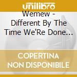 Wemew - Different By The Time We'Re Done With It cd