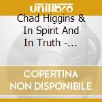 Chad Higgins & In Spirit And In Truth - He Is Who He Is cd