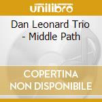 Dan Leonard Trio - Middle Path cd musicale di Dan Leonard Trio