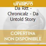 Da Ritt - Chronicalz - Da Untold Story cd