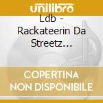 Ldb - Rackateerin Da Streetz Reloaded cd
