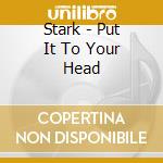 Stark - Put It To Your Head cd