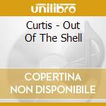 Curtis - Out Of The Shell cd musicale di Curtis