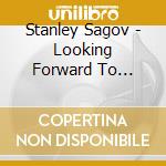 Stanley Sagov - Looking Forward To Remembering The Future cd