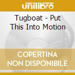 Tugboat - Put This Into Motion cd