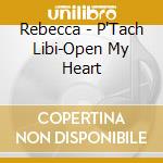 Rebecca - P'Tach Libi-Open My Heart cd musicale di Rebecca