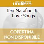 Ben Marafino Jr - Love Songs cd