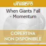 When Giants Fall - Momentum cd musicale di When Giants Fall