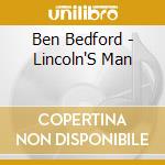 Ben Bedford - Lincoln'S Man cd musicale di Ben Bedford