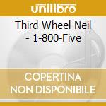 Third Wheel Neil - 1-800-Five cd