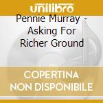 Pennie Murray - Asking For Richer Ground cd