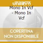 Mono In Vcf - Mono In Vcf cd musicale di MONO IN VCF