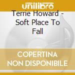 Terrie Howard - Soft Place To Fall cd