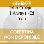 John Craigie - I Always -Ed You cd musicale di John Craigie