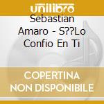 Sebastian Amaro - S??Lo Confio En Ti cd