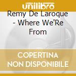 Remy De Laroque - Where We'Re From