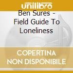 Ben Sures - Field Guide To Loneliness cd