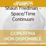 Shaun Friedman - Space/Time Continuum cd