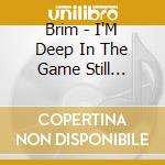 Brim - I'M Deep In The Game Still Trying To Get Right cd