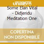 Some Elan Vital - Didjeridu Meditation One cd