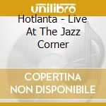 Hotlanta - Live At The Jazz Corner cd