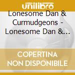 Lonesome Dan & Curmudgeons - Lonesome Dan & Curmudgeons cd
